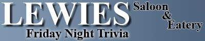 Lewies Friday Night Trivia